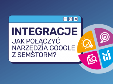 Jak krok po kroku przeprowadzić integracje SEMSTORM z różnymi narzędziami Google